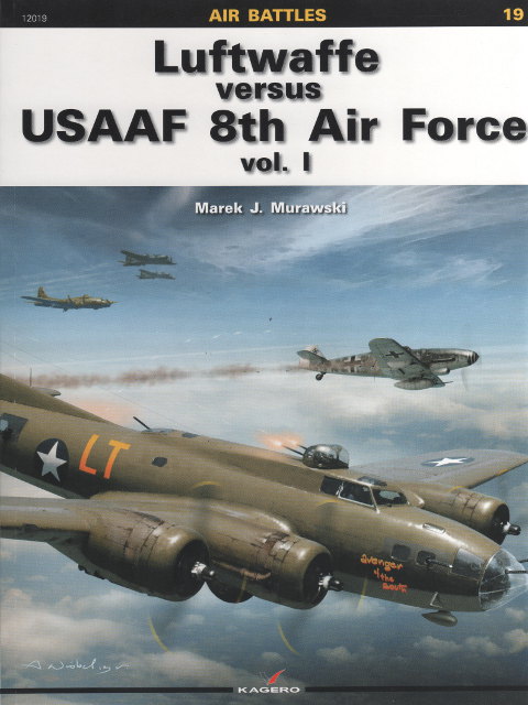  - Luftwaffe versus USAAF 8th Air Force, Vol. I