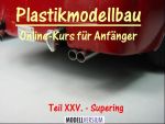 Plastikmodellbau Online-Kurs für Anfänger XXV