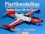 Modellbau Tipps und Tricks: Plastikmodellbau Online-Kurs für Anfänger XXXII