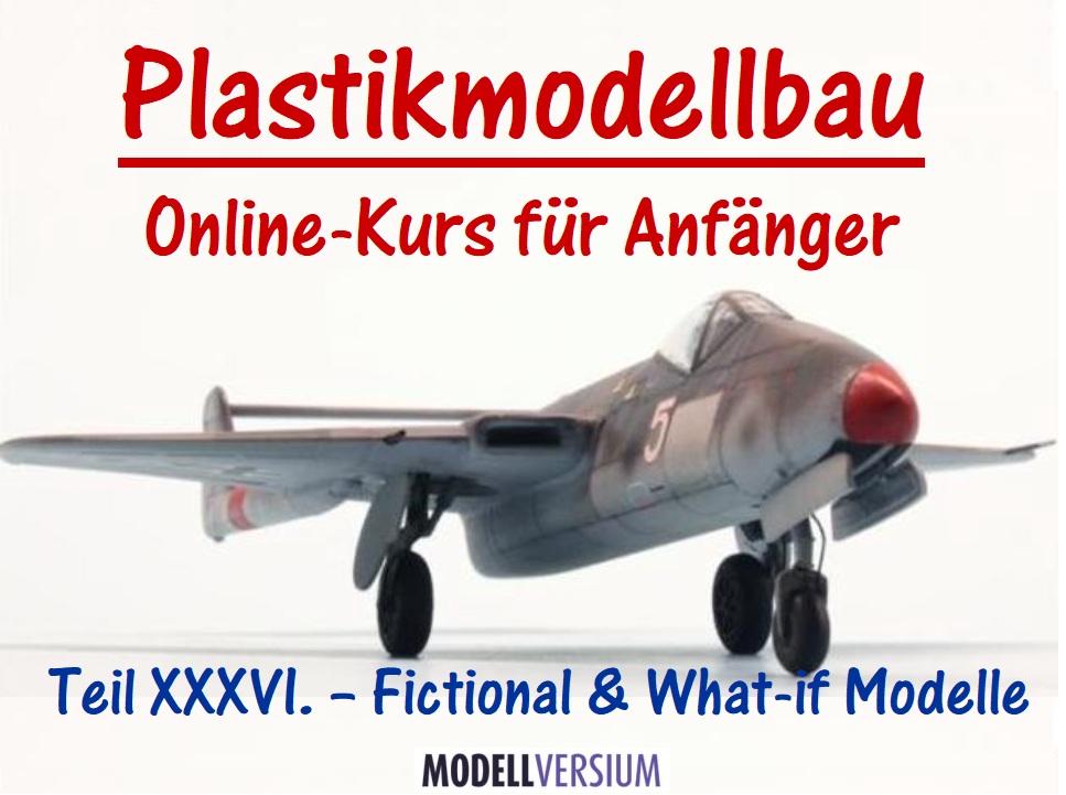 Plastikmodellbau Online-Kurs für Anfänger XXXVI 